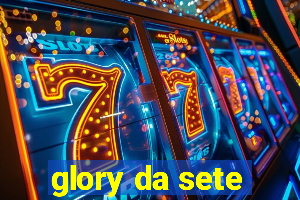 glory da sete